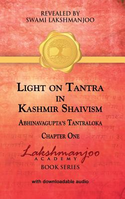 Light on Tantra in Kashmir Shaivism: Chapter One of Abhinavagupta's Tantraloka - Swami Lakshmanjoo
