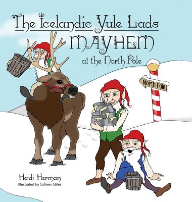 The Icelandic Yule Lads Mayhem at the North Pole - Heidi Herman