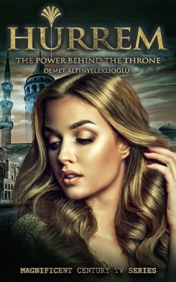 Hurrem: The Power Behind the Throne - Demet Altinyeleklioglu