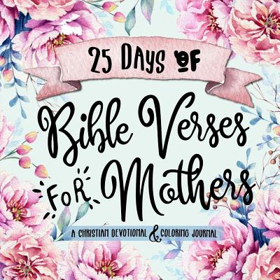 25 Days of Bible Verses for Mothers: A Christian Devotional & Coloring Journal - Shalana Frisby