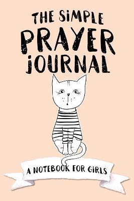 The Simple Prayer Journal: A Notebook for Girls - Shalana Frisby