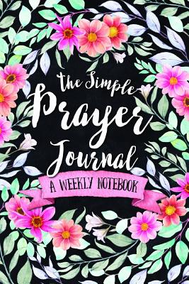 The Simple Prayer Journal: A Weekly Notebook - Shalana Frisby