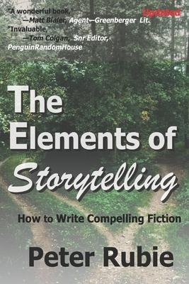 The Elements of Storytelling: How to Write Compelling Fiction - Peter Rubie