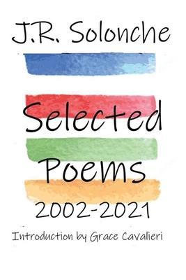 J.R. Solonche Selected Poems 2002-2021 - J. R. Solonche