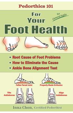 Coperta cărții 'Pedorthics 101 For Your Foot Health: Root Cause of Foot Problems, How to Eliminate the Cause, Anklebone Alignment Test'