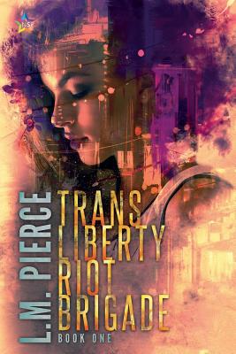 Trans Liberty Riot Brigade - L. M. Pierce