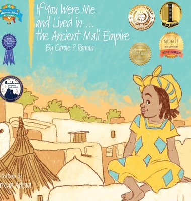 If You Were Me and Lived in...the Ancient Mali Empire: An Introduction to Civilizations Throughout Time - Carole P. Roman