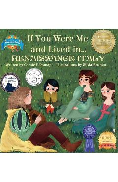 Poza produsului If You Were Me and Lived in... Renaissance Italy: An Introduction to Civilizations Throughout Time - Carole P. Roman