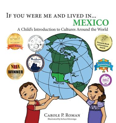 If you were me and lived in... Mexico: A Child's Introduction to Cultures Around the World - Carole P. Roman