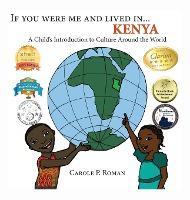 If You Were Me and Lived in... Kenya: A Child's Introduction to Culture Around the World - Carole P. Roman