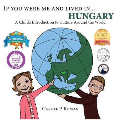 If You Were Me and Lived in... Hungary: A Child's Introduction to Culture Around the World - Carole P. Roman