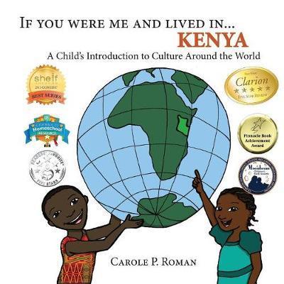 If You Were Me and Lived in... Kenya: A Child's Introduction to Culture Around the World - Carole P. Roman