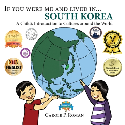 If You Were Me and Lived in... South Korea: A Child's Introduction to Cultures Around the World - Carole P. Roman