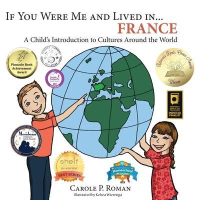 If You Were Me and Lived in... France: A Child's Introduction to Cultures Around the World - Carole P. Roman