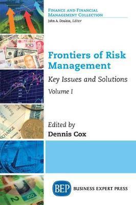 Coperta cărții 'Frontiers of Risk Management, Volume I: Key Issues and Solutions - Dennis Cox'