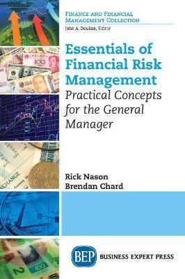 Essentials of Financial Risk Management: Practical Concepts for the General Manager - Rick Nason