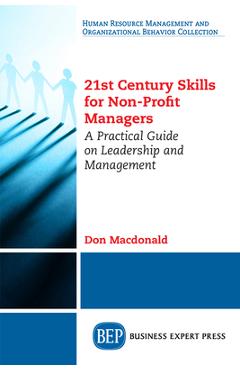 Coperta cărții '21st Century Skills for Non-Profit Managers: A Practical Guide on Leadership and Management - Don Macdonald'