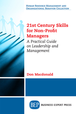 21st Century Skills for Non-Profit Managers: A Practical Guide on Leadership and Management - Don Macdonald
