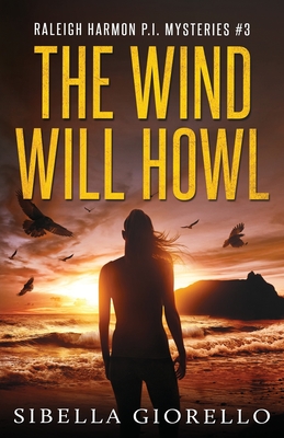 The Wind Will Howl: Book 3 Raleigh Harmon P.I . - Sibella Giorello