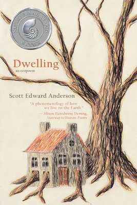 Dwelling: an ecopoem - Scott Edward Anderson