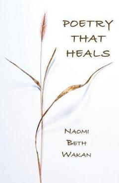 Coperta cărții 'Poetry That Heals - Naomi Beth Wakan'