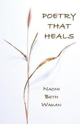 Coperta cărții 'Poetry That Heals - Naomi Beth Wakan'