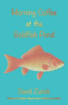 Morning Coffee at the Goldfish Pond: Seeing a World in the Garden - David Zurick