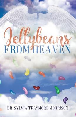 Jellybeans From Heaven - Sylvia Traymore Morrison