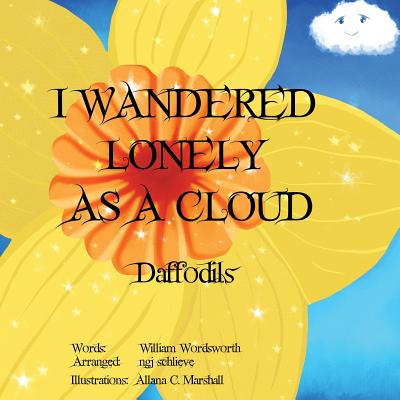 I Wandered Lonely As A Cloud: Daffodils - William Wordsworth