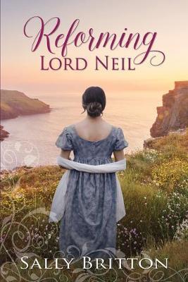 Reforming Lord Neil: A Regency Romance - Sally Britton