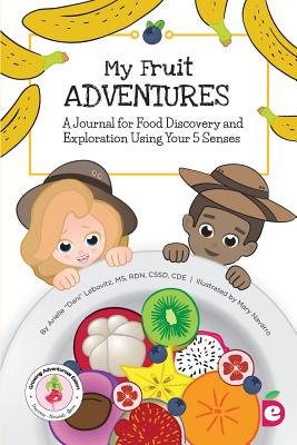 My Fruit Adventures: A Journal for Food Discovery and Exploration Using Your 5 Senses - Arielle Dani Lebovitz