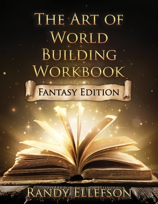 The Art of World Building Workbook: Fantasy Edition - Randy Ellefson
