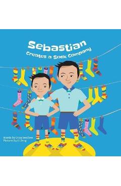 Coperta cărții 'Sebastian Creates A Sock Company - Erica Swallow'
