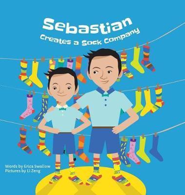 Sebastian Creates A Sock Company - Erica Swallow