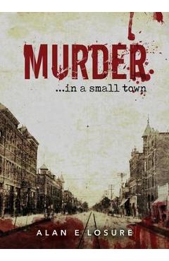 Poza produsului Murder... in a Small Town - Alan E. Losure