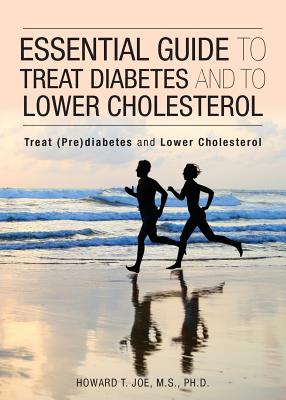 Essential Guide to Treat Diabetes and to Lower Cholesterol - Howard T. Joe