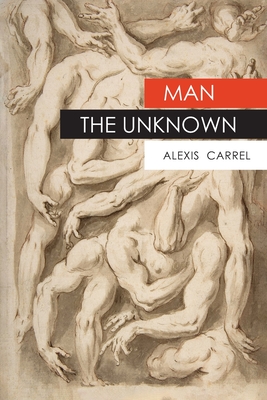 Man The Unknown - Alexis Carrel