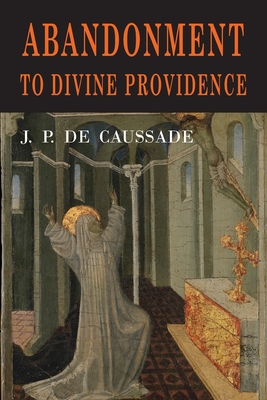 Abandonment to Divine Providence - Jean Pierre De Caussade