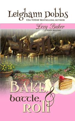 Bake, Battle & Roll - Leighann Dobbs