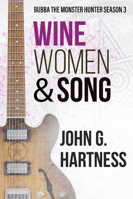 Wine, Women, & Song: Bubba the Monster Hunter Season 3 - John G. Hartness