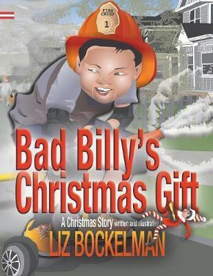 Bad Billy's Christmas Gift: A Christmas Story - Liz Bockelman