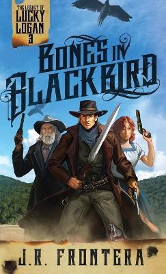 Bones in Blackbird: A Western Scifi Adventure - J. R. Frontera