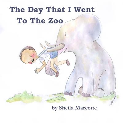 The Day That I Went To The Zoo - Sheila Marcotte
