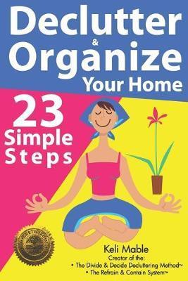 Declutter & Organize Your Home: 23 Simple Steps - Keli Mable