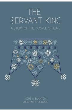 Poza produsului The Servant King: A Study of the Gospel of Luke - Hope A. Blanton