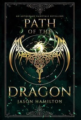 Path of the Dragon: An Arthurian Fairytale Retelling - Jason Hamilton