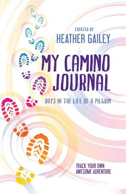 My Camino Journal: Days in the Life of a Pilgrim - Heather Gailey