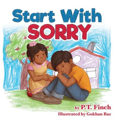 Start With Sorry: A Children's Picture Book With Lessons in Empathy, Sharing, Manners & Anger Management - P. T. Finch