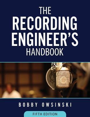 The Recording Engineer's Handbook 5th Edition - Bobby Owsinski