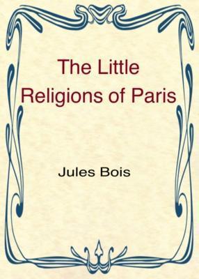 The Little Religions of Paris - Jules Bois